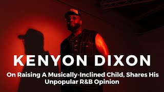 Kenyon Dixon On Raising A MusicallyInclined Child Shared His Unpopular RampB Opinion  VIBE [upl. by Rabush]