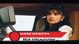 Nazpəri Dostəliyeva — Belə Ayrılmayaydıq Rəsmi Musiqi Videosu [upl. by Enigroeg]