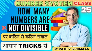 HOW MANY NUMBERS ARE NOT DIVISIBLE  NUMBER SYSTEM CLASS 25 BY RAJEEV BIRHMAAN [upl. by Moscow]