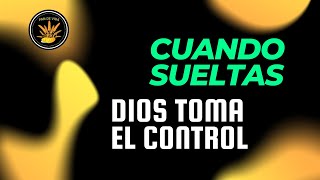 Cuando Sueltas Dios Toma el Control [upl. by Shah]