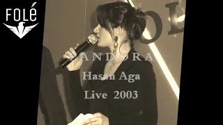 PANDORA  Hasan Aga LIVE [upl. by Orlena]