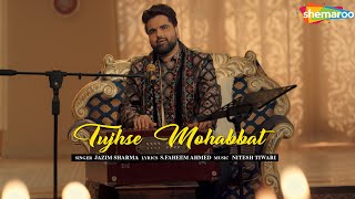 Tujhse Mohabbat  IzhaareIshq  Jazim Sharma  Nitesh Tiwari  Superhit Ghazal [upl. by Aciraj940]