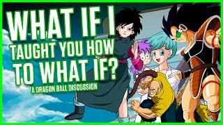 WHAT IF I TAUGHT HOW TO WHAT IF  Dragonball Discussion  MasakoX [upl. by Drescher243]