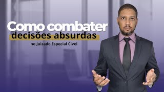 Como combater decisões absurdas no Juizado Especial Cível [upl. by Obara519]