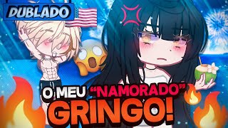 DUBLADO O Meu quotNamoradoquot GRINGO 🔥  Mini Série  Gacha Life [upl. by Platus112]