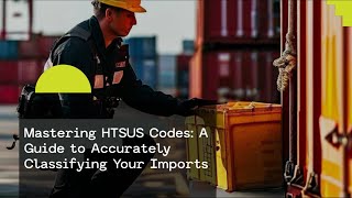 Mastering HTSUS Codes A Guide to Accurately Classifying Your Imports [upl. by Nniroc]