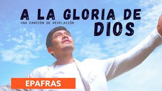 A la gloria de Dios  EPAFRAS  Una canción de revelación [upl. by Nnylyak]