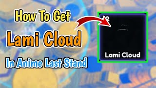 How To Get Lami Cloud In Anime Last Stand UPD 2 PORTALS 2024 [upl. by Dnilasor]