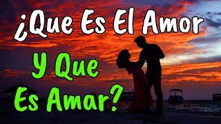 ¿Que Es El Amor y Que Es Amar ¦ Amar Es vivir Vivir Es Amar ¦ Reflexión Amor [upl. by Violet]