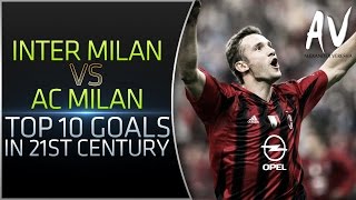 Inter Milan vs AC Milan • Top 10 Goals In 21st Century [upl. by Ardnasirk]