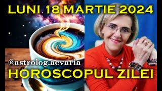 ⭐HOROSCOPUL DE LUNI 18 MARTIE 2024 cu astrolog Acvaria [upl. by Matty300]