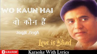 Wo Kaun Hai  वो कौन है  Jagjit Singh  Karaoke  Love Is Blind [upl. by Acceber]