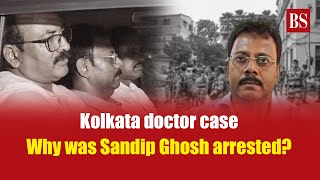 Kolkata doctor case Why was Sandip Ghosh arrested  Kolkata doctor rapemurder case  West Bengal [upl. by Rolfston]