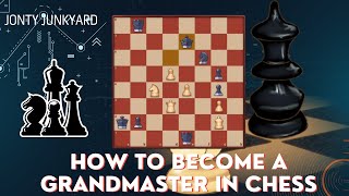 How to Become a Grandmaster in Chess Path to Greatness  Jonty Junkyard [upl. by Ecinereb514]