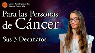 Para las Personas de Cáncer  Sus 3 Decanatos [upl. by Ecidnacal]