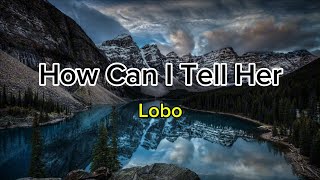 How Can I Tell Her  Lobo [upl. by Bryon]