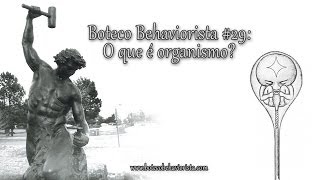 O que é organismo  Boteco Behaviorista 29 [upl. by Saqaw]