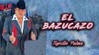 El Tigrillo Palma  El Bazucazo Letra [upl. by Aicek]