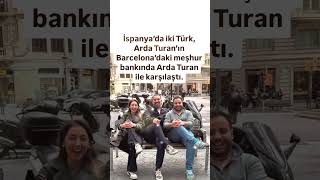 İSPANYADA İKİ TÜRK ARDA TURANIN BARCELONADAKİ MEŞHUR BANKINDA ARDA TURAN İLE DENK GELDİ VE GÜL [upl. by Eidurt810]