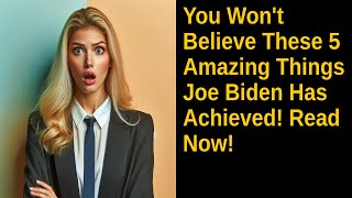 You Wont Believe These 5 Amazing Things Joe Biden Has Achieved Read Now [upl. by Aenej]