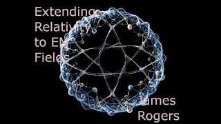 Extending relativity to em fields by James Rogers [upl. by Netnert]