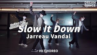 Jarreau Vandal  Slow It DownㅣD CHOREOㅣDREAM DANCEㅣHWIRAE PARK 강남댄스학원4K [upl. by Yruy]