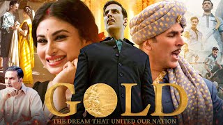 Gold Full Movie  Akshay Kumar  Kunal Kapoor  Mouni Roy  Amit Sadh  Vineet K  Review amp Facts [upl. by Dara]