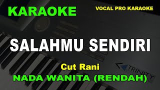 SALAHMU SENDIRI KARAOKE NADA WANITACEWEK RENDAH Cut Rani [upl. by Elletsyrk]