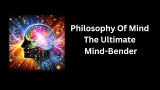 Philosophy Of Mind The Ultimate Mind Bender [upl. by Naivaf]