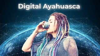 Digital Ayahuasca [upl. by Hertzog]