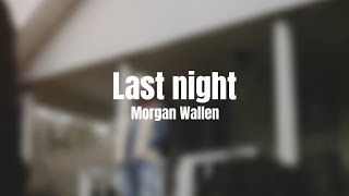 Last night  Morgan Wallen Lyrics [upl. by Eyanaj]