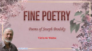 Fine Poetry  Poems of Joseph Brodsky  I Sit by the Window read by Narad [upl. by Zoarah]