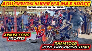 Duel Panas FFA Max 500cc💥ARM RAYONG PILOTTER VS ILHAM LOCO JOYO RACING [upl. by Adnara468]