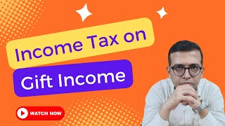 Income Tax on Gift Income  3 Categories of Gift Incomes Explained with Examples [upl. by Silvers]