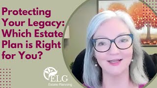 Protecting Your Legacy Which Estate Plan is Right for You [upl. by Henn]