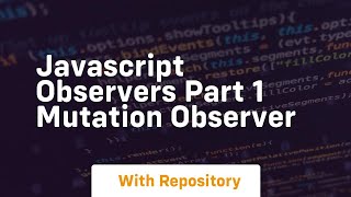 Javascript observers part 1 mutation observer [upl. by Calva]