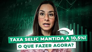 URGENTE Taxa Selic MANTIDA a 1050 Por que isso está acontecendo Onde investir agora [upl. by Esinek990]