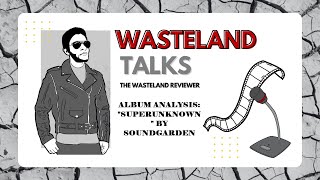 Wasteland Talks Episode 145 Album Analysis quotSuperunknownquot by Soundgarden [upl. by Denae834]