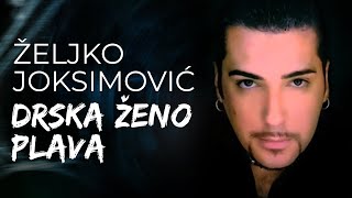 Željko Joksimović  Drska ženo plava Official Music Audio [upl. by Briggs360]