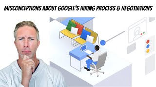 Misconceptions About Googles Hiring Process amp Negotiations [upl. by Kylie]