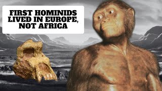 First Hominids Lived and Evolved in Europe Not Africa According to Scientists [upl. by Roper]