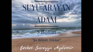 SUYU ARAYAN ADAM  ŞEVKET SÜREYYA AYDEMİR  5BÖLÜM  SESLİ KİTAP [upl. by Ursel499]