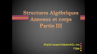 Structures Algébriques  Anneaux et corps Partie III [upl. by Porta]