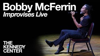 Bobby McFerrin  LIVE Improvisation at The Kennedy Center [upl. by Ati]