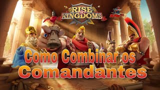 RISE OF KINGDOMS Como COMBINAR OS COMANDANTES [upl. by Segal708]