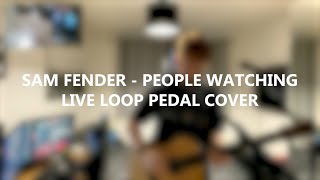 Sam Fender  People Watching Loop Pedal Cover [upl. by Perni163]