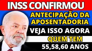 INSS APROVOU ATENCIPAÇÃO DA APOSENTADORIA PARA PESSOAS COM 55 58 E 60 ANOS [upl. by Larina]