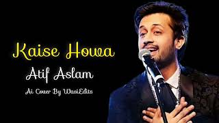 Kaise Howa  Atif Aslam  Ai Cover Song [upl. by Ashok]