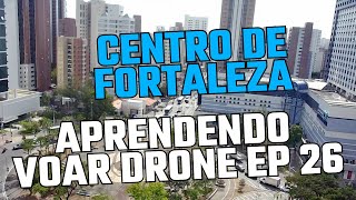 Aprendendo Voar Drone Centro de Fortaleza ep 26 [upl. by Nnyladnarb]