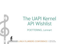 The UAPI Kernel API Wishlist  POETTERING Lennart [upl. by Sinnek937]